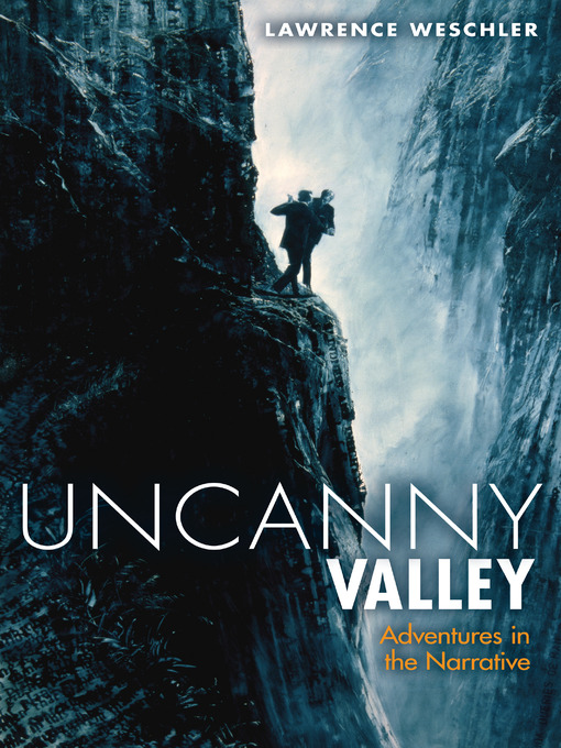 Title details for Uncanny Valley by Lawrence Weschler - Available